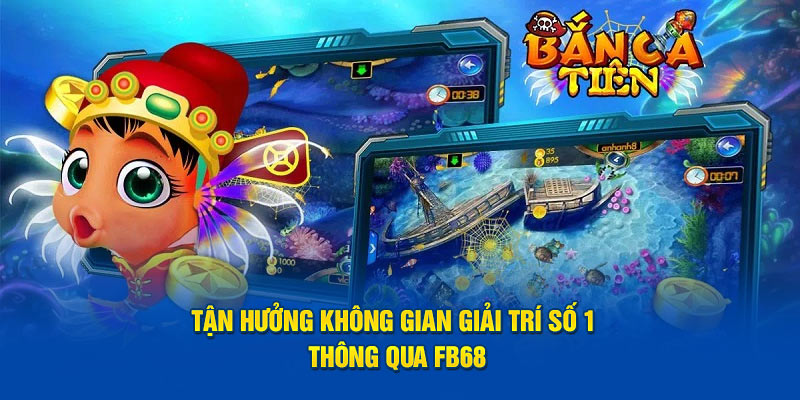 Tận hưởng không gian giải trí số 1 thông qua FB68