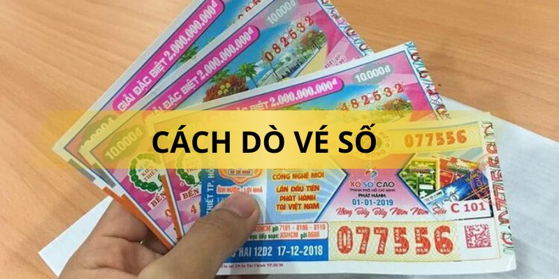 Hướng Dẫn Cách Dò Vé Số Chuẩn Xác Cập Nhật Mới Nhất Năm 2024